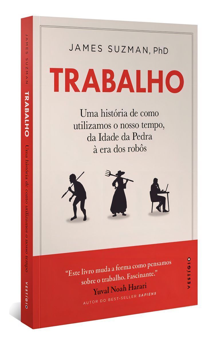 Trabalho - Uma História De Como Utilizamos o Nosso Tempo: Da Idade Da Pedra à Era Dos Robôs