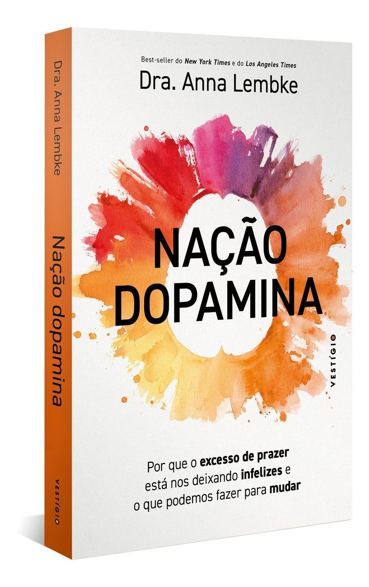 Nação Dopamina - Por Que o Excesso De Prazer Está Nos Deixando Infelizes e o Que Podemos Fazer Para