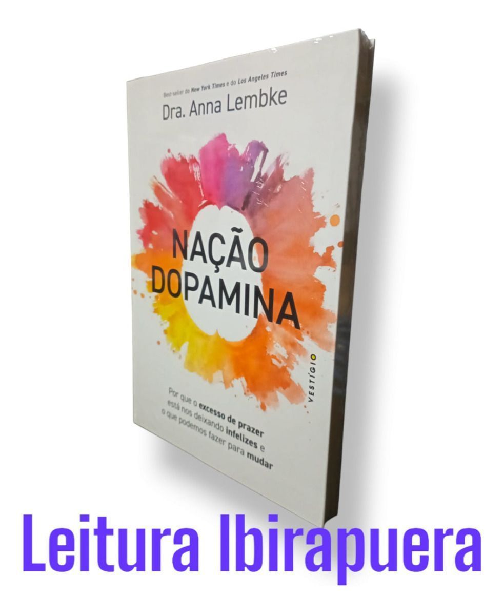 Nação Dopamina - Por Que o Excesso De Prazer Está Nos Deixando Infelizes e o Que Podemos Fazer Para