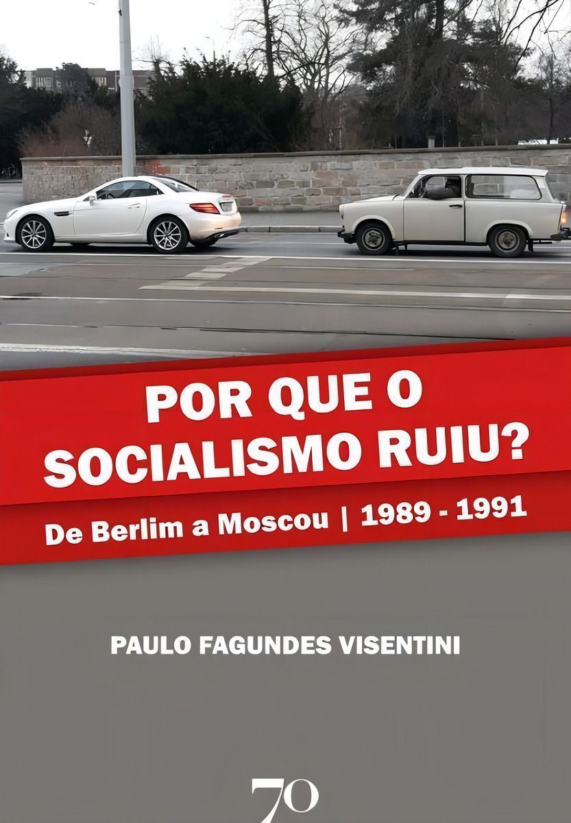 Por Que o Socialismo Ruiu? - De Berlim a Moscou 1989 A 1991
