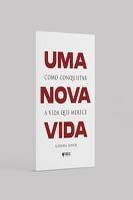 Uma Nova Vida - Como Conquistar a Vida Que Merece