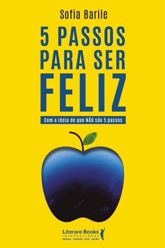 5 Passos Para Ser Feliz - Com a Ideia de Que Não São 5 Passos