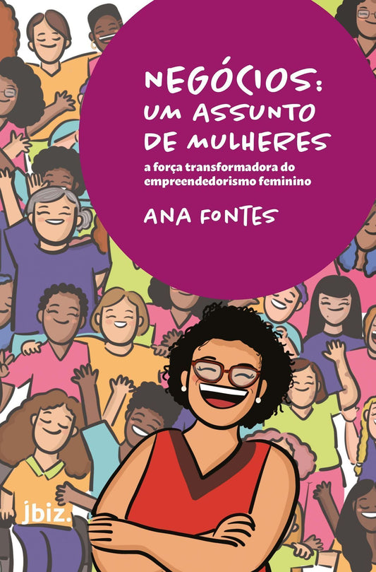 Negócios: Um Assunto De Mulheres - a Força Transformadora Do Empreendedorismo Feminino