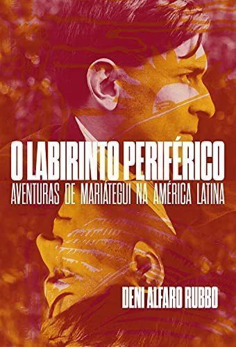 O Labirinto Periférico: Aventuras de Mariátegui na América Latina