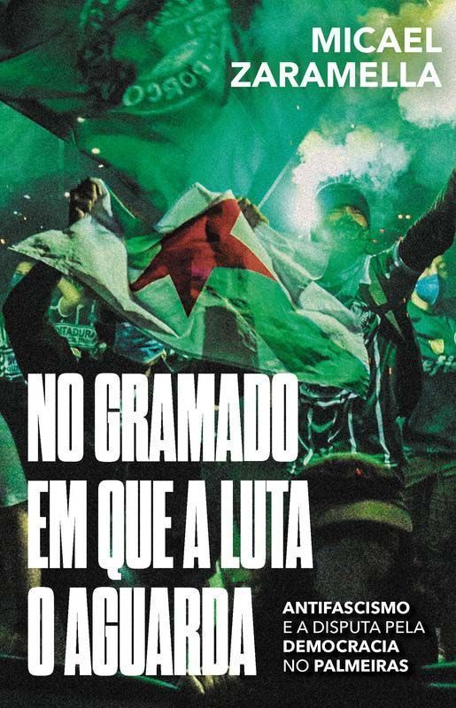 No Gramado em Que a Luta o Aguarda - antifascismo e a disputa pela democracia no Palmeiras