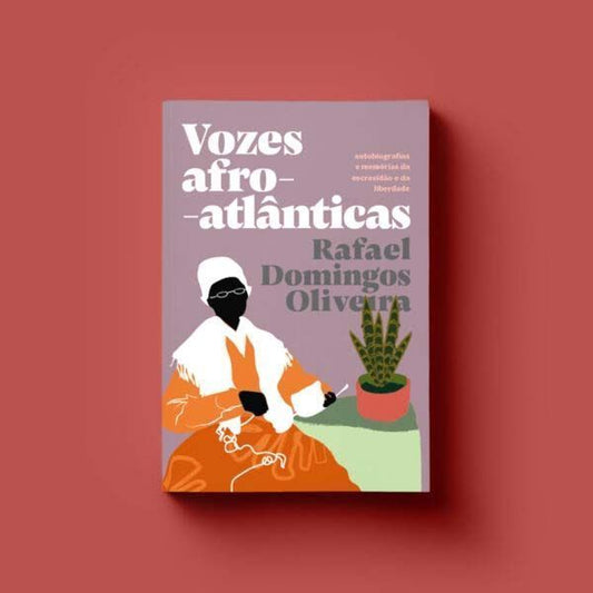 Vozes Afro-Atlânticas: Autobiografias e Memórias da Escravidão e da Liberdade