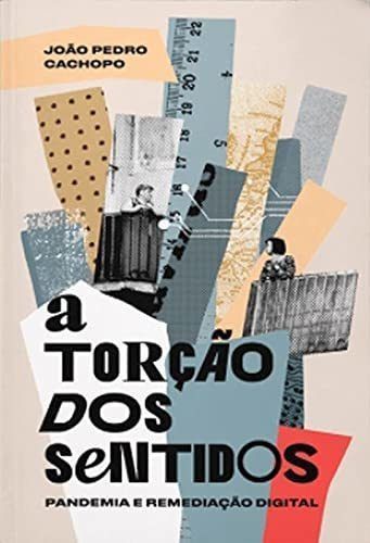 A Torção dos Sentidos: Pandemia Remediação Digital