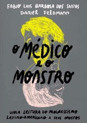 O Medico e o Monstro: Uma Leitura do Progressismo Latino-Americano e seus Opostos