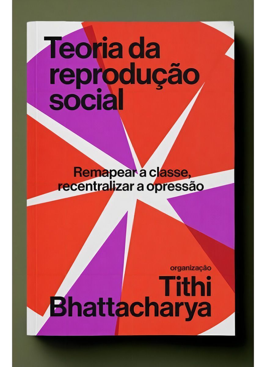 Teoria da Reprodução Social: Remapear a Classe, Recentralizar a Opressão