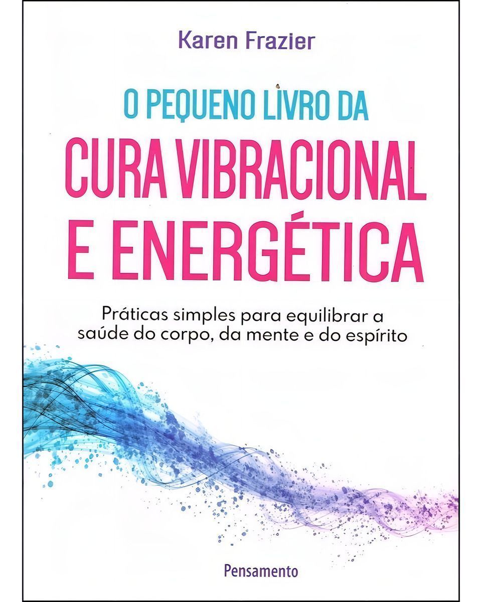 Pequeno Livro da Cura Vibracional e Energética