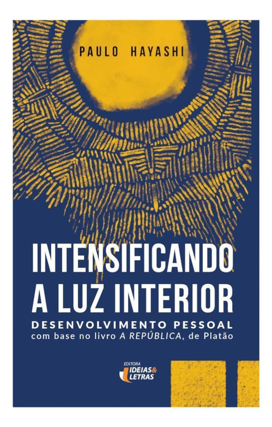 Intensificando a Luz Interior - Desenvolvimento Pessoal com Base no Livro A República, de Platão
