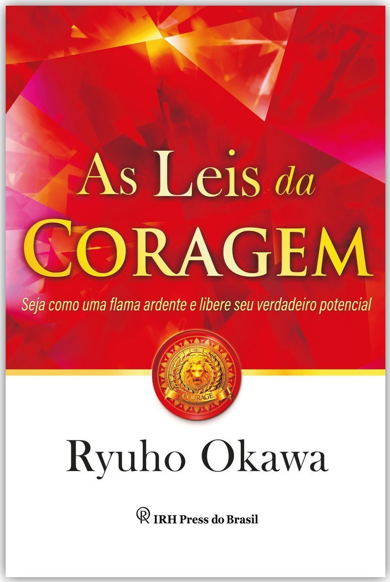 As Leis Da Coragem: Seja Como Uma Flama Ardente e Libere Seu Verdadeiro Potencial