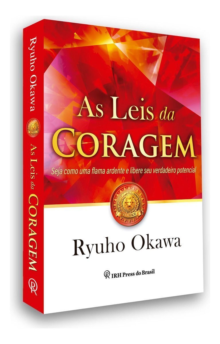 As Leis Da Coragem: Seja Como Uma Flama Ardente e Libere Seu Verdadeiro Potencial