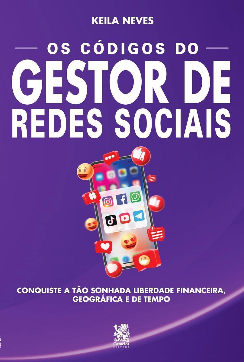 Os Códigos Do Gestor De Redes Sociais - Conquiste a Tão Sonhada Liberdade Financeira, Geográfica e D