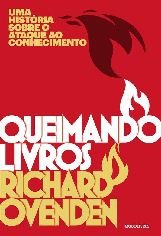 Queimando Livros - Uma História Sobre o Ataque ao Conhecimento