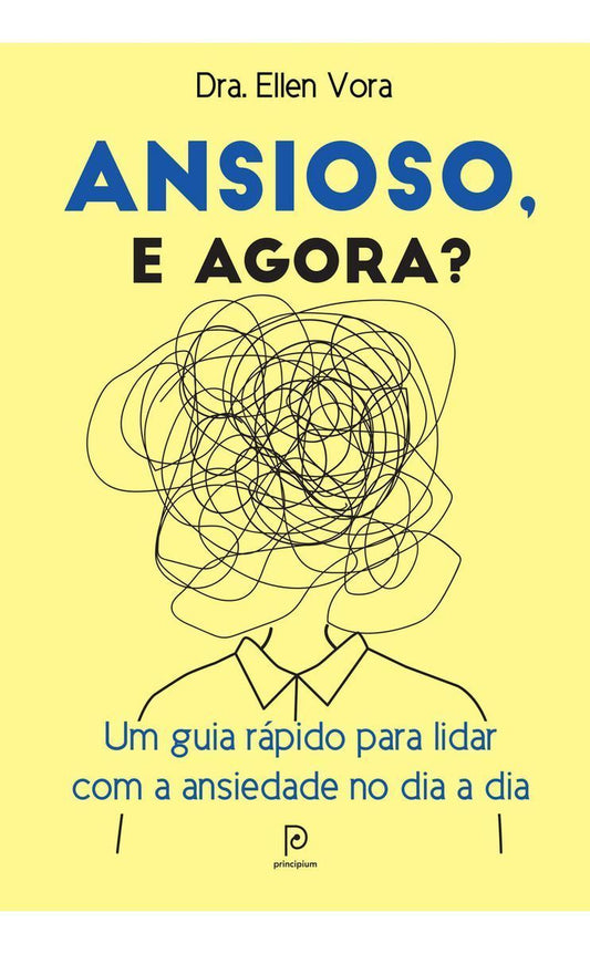 Ansioso, e Agora? - Um Guia Rápido Para Lidar Com a Ansiedade No Dia a Dia