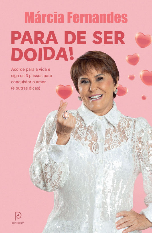 Para de Ser Doida! - Acorde Para a Vida e Siga os 3 Passos Para Conquistar o Amor (e Outras Dicas)