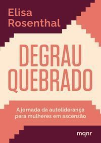 Degrau Quebrado - A Jornada da Autoliderança Para Mulheres Em Ascensão