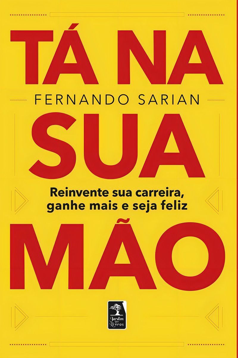 Tá Sua Na Mão - Reinvente Sua Carreira, Ganhe Mais e Seja Feliz