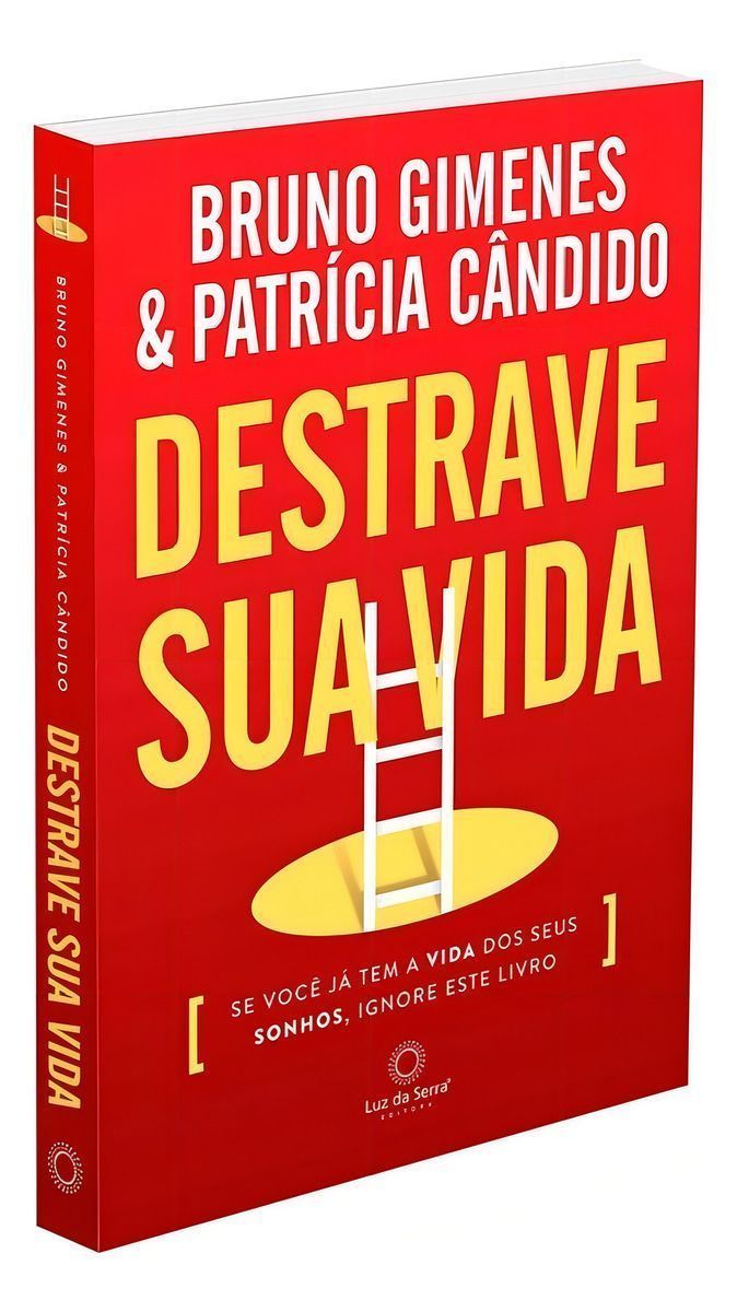Destrave Sua Vida: Se Você já tem a Vida dos seus Aonhos, Ignore este Livro.