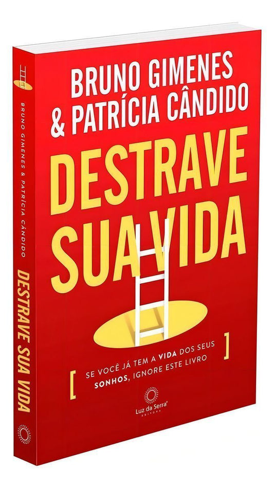 Destrave Sua Vida: Se Você já tem a Vida dos seus Aonhos, Ignore este Livro.
