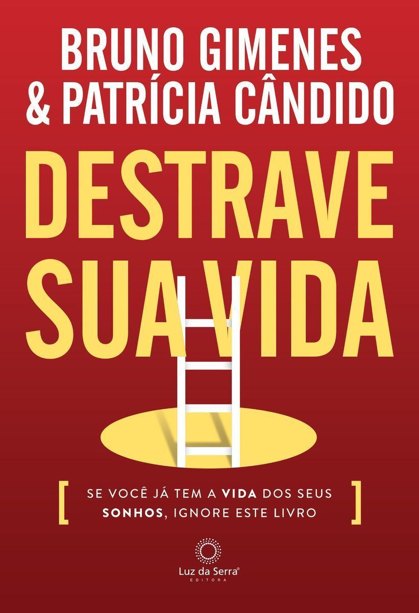 Destrave Sua Vida: Se Você já tem a Vida dos seus Aonhos, Ignore este Livro.