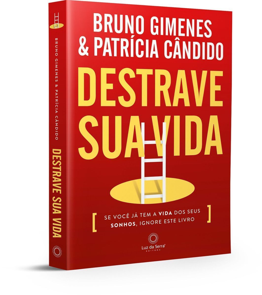 Destrave Sua Vida: Se Você já tem a Vida dos seus Aonhos, Ignore este Livro.