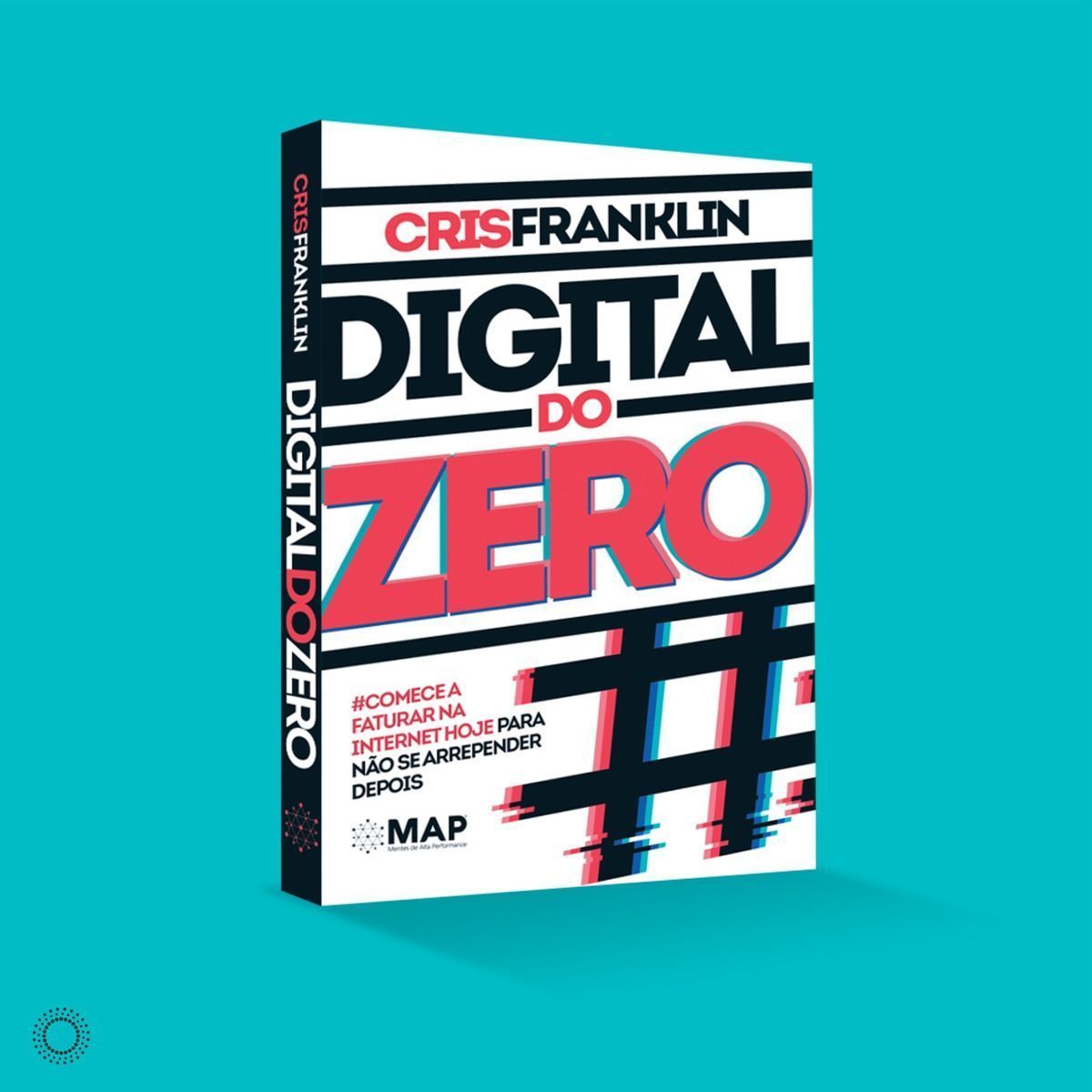 Digital Do Zero: Comece a Faturar Na Internet Hoje Para Não Se Arrepender Depois