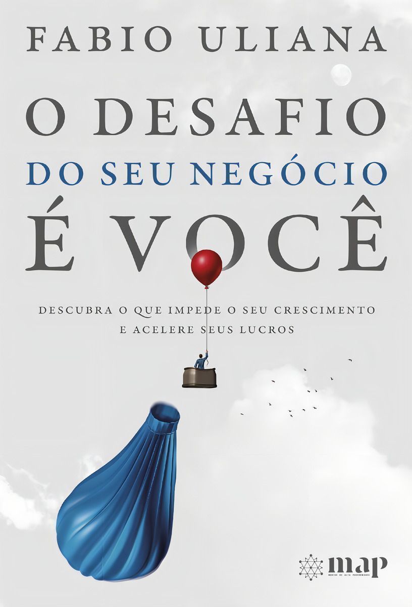 O Desafio do Seu Negócio é Você - Descubra o Que Impede o Seu Crescimento e Acelere Seus Lucros