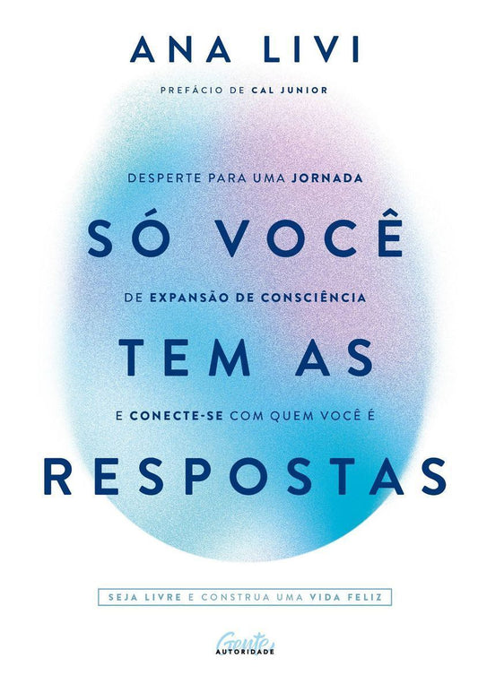Só Você Tem As Respostas - Desperte Para Uma Jornada De Expansão De Consciência e Conecte-se Com Qu