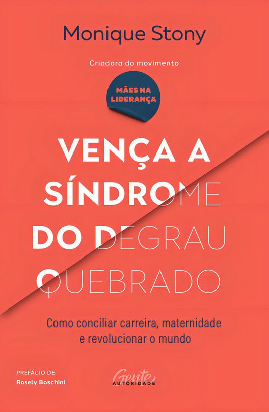 Vença a Síndrome do Degrau Quebrado - Como Conciliar Carreira, Maternidade e Revolucionar o Mundo