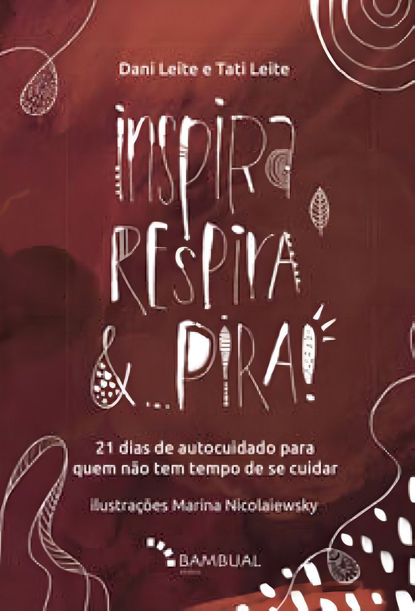 Inspira, Respira e Pira - 21 Dias De Autocuidado Para Quem Não Tem Tempo De Se Cuidar