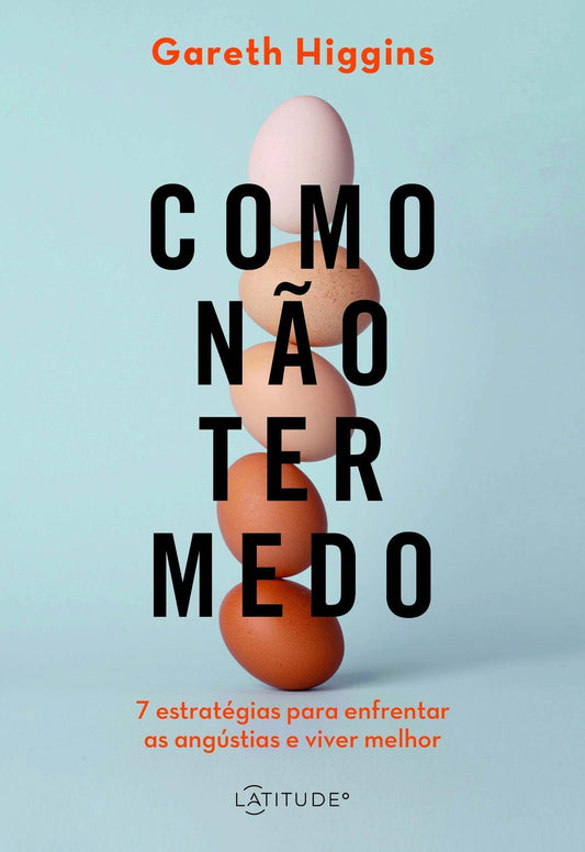 Como Não Ter Medo - Sete Estratégias para Enfrentar as Angústias e Viver Melhor