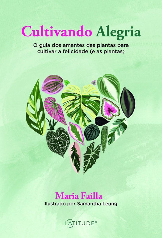 Cultivando Alegria - O Guia dos Amantes das Plantas Para Cultivar a Felicidade (e as Plantas)