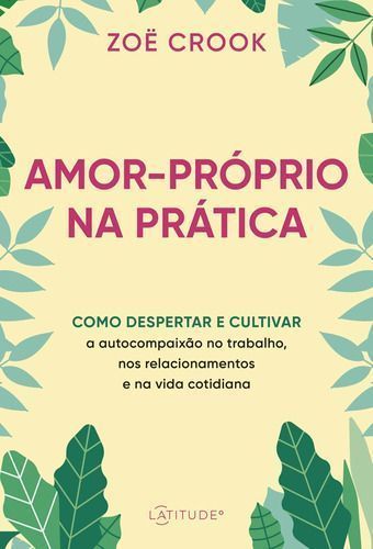 Amor-próprio na Prática - Como Despertar e Cultivar a Autocompaixão no Trabalho