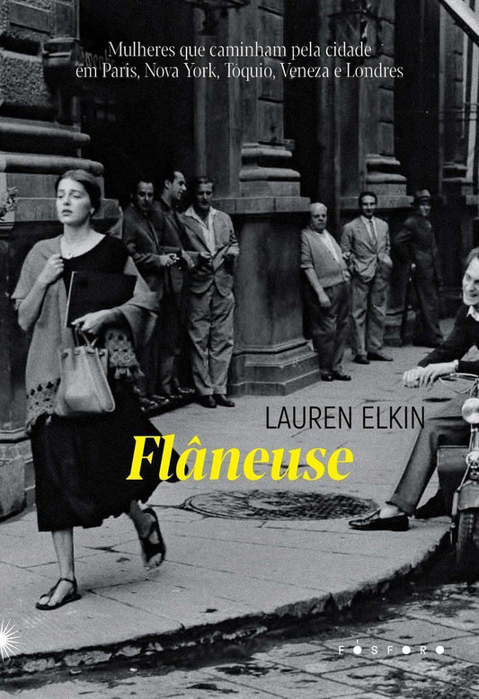 Flâneuse - Mulheres Que Caminham Pela Cidade em Paris, Nova York, Tóquio, Veneza e Londres