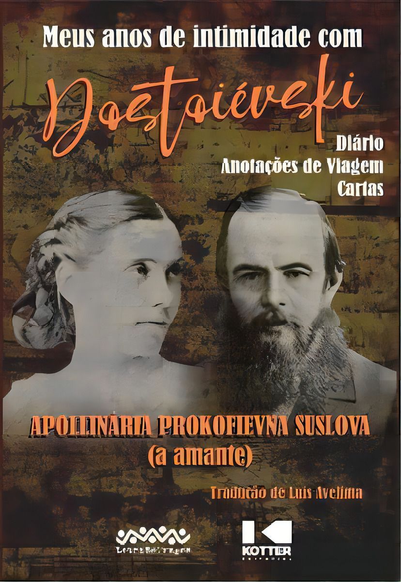 Meus Anos de Intimidade Com Dostoiévski - Diário - Anotações de Viagem - Cartas