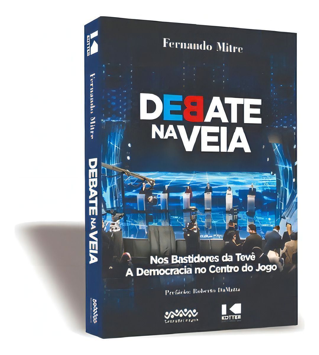 Debate na Veia - Nos Bastidores da Tevê - A Democracia no Centro do Jogo