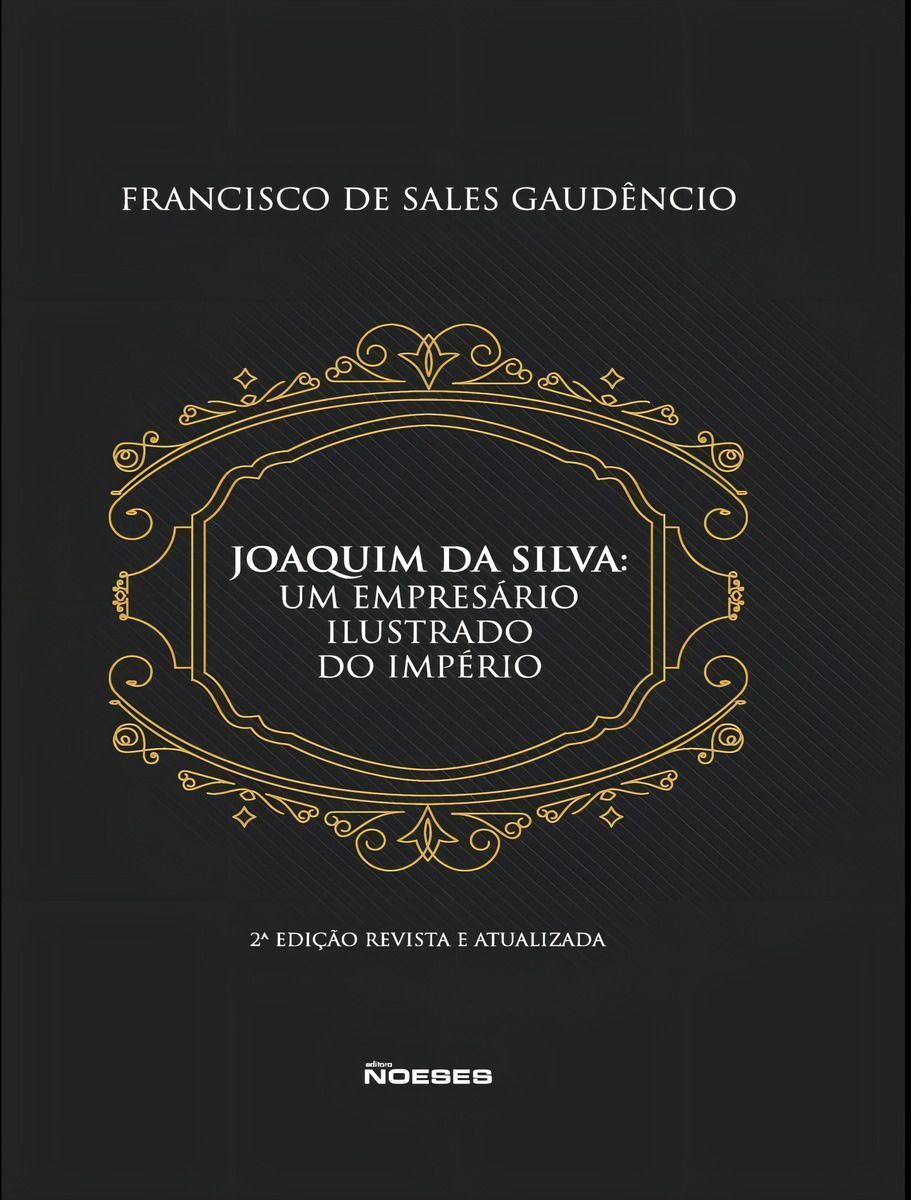 Joaquim da Silva - Um empresário ilustrado do império