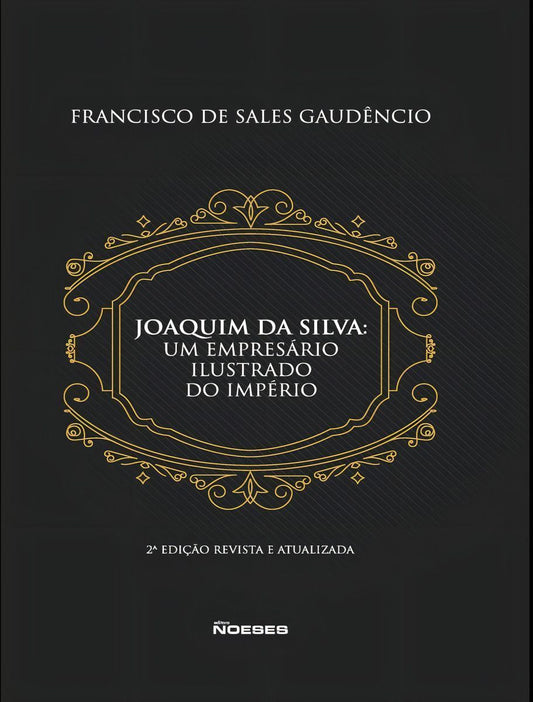 Joaquim da Silva - Um empresário ilustrado do império