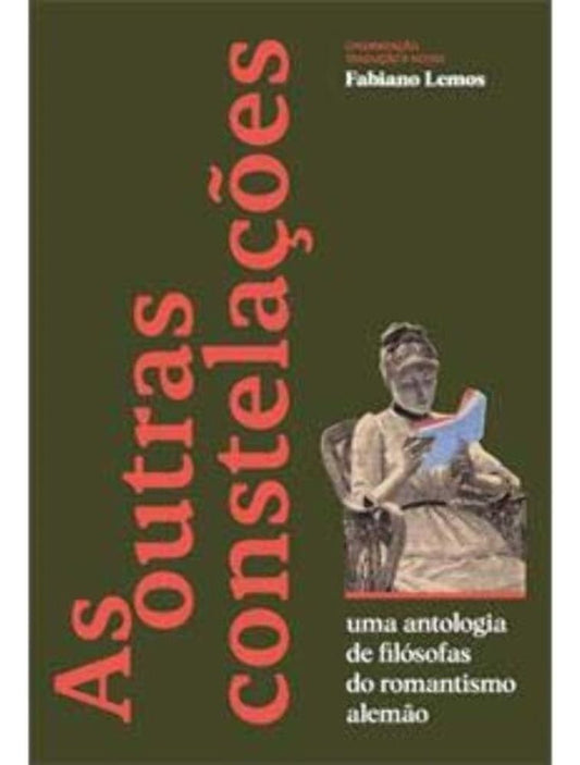 As Outras Constelações - Uma Antologia De Filósofas Do Romantismo Alemão