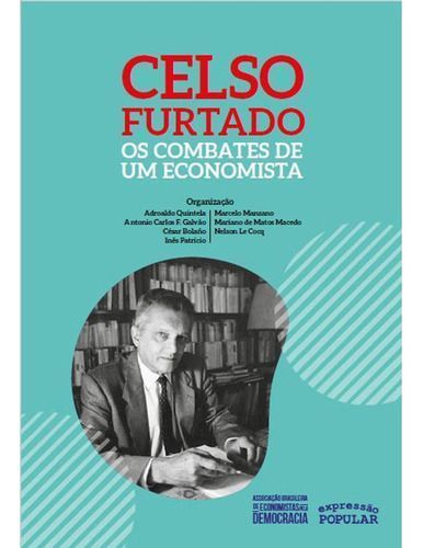 Celso Furtado - Os Combates De Um Economista