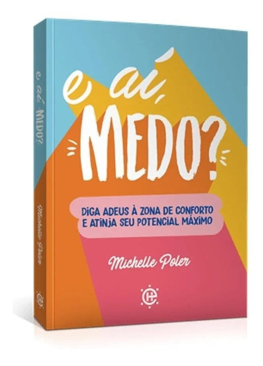 E Aí, Medo? - Diga Adeus à Zona de Conforto e Atinja Seu Potencial Máximo
