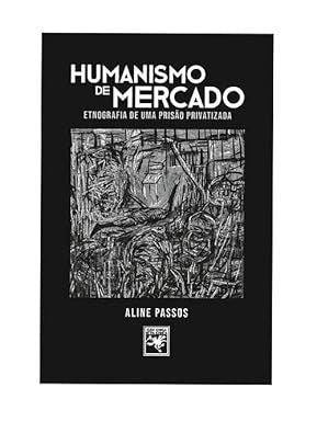 Humanismo de Mercado: Etnografia de Uma Prisão Privatizada