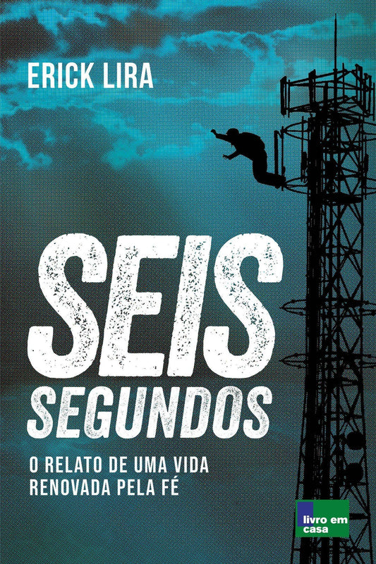 Seis Segundos - O Relato de Uma Vida Renovada Pela Fé