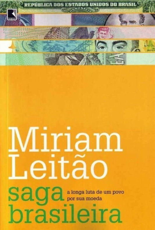 Saga Brasileira: a Longa Luta De Um Povo Por Sua Moeda - a Longa Luta De Um Povo Por Sua Moeda