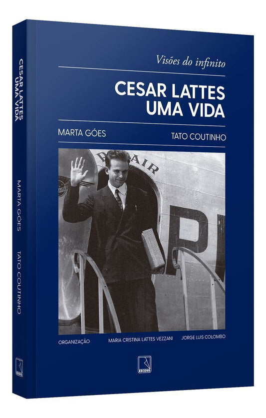 Cesar Lattes - Uma Vida - Visões do Infinito