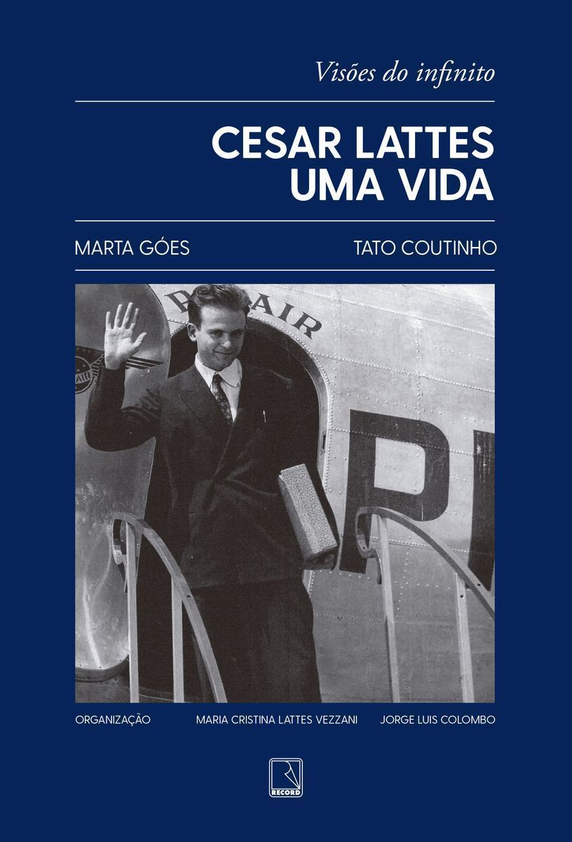 Cesar Lattes - Uma Vida - Visões do Infinito