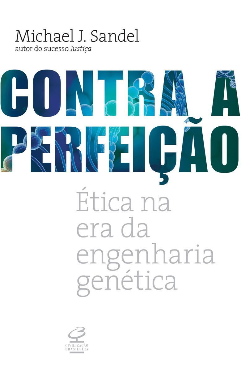 Contra a Perfeição - Ética Na Era Da Engenharia Genética