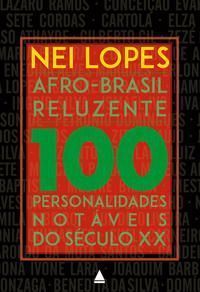 Afro-Brasil Reluzente - 100 Personalidades  Notáveis do Século XX